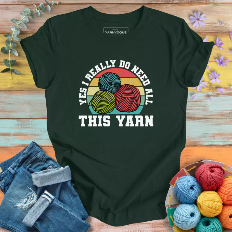 I Need All This Yarn T-shirt