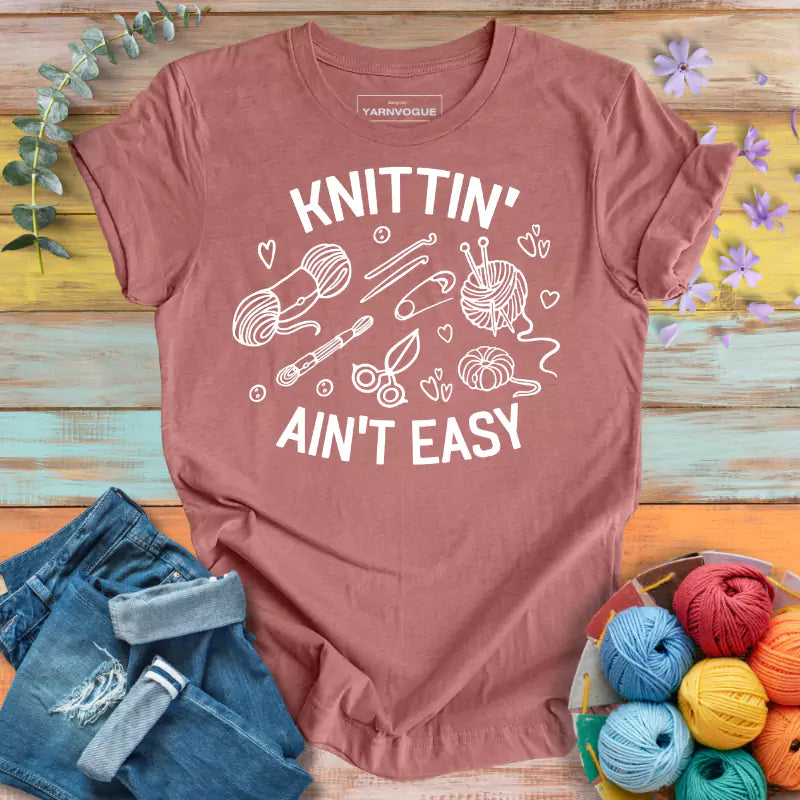 Knittin' Ain't Easy T-shirt