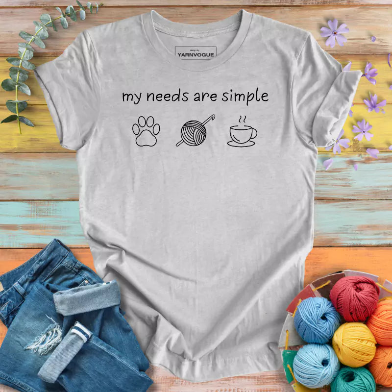 My Needs Are Simple T-shirt