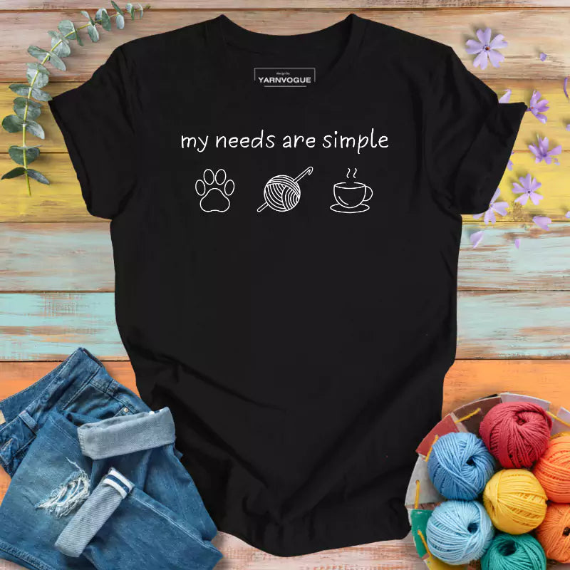 My Needs Are Simple T-shirt