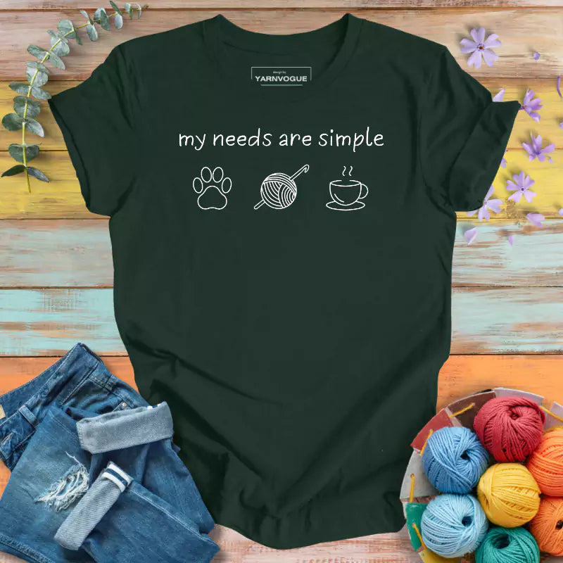 My Needs Are Simple T-shirt