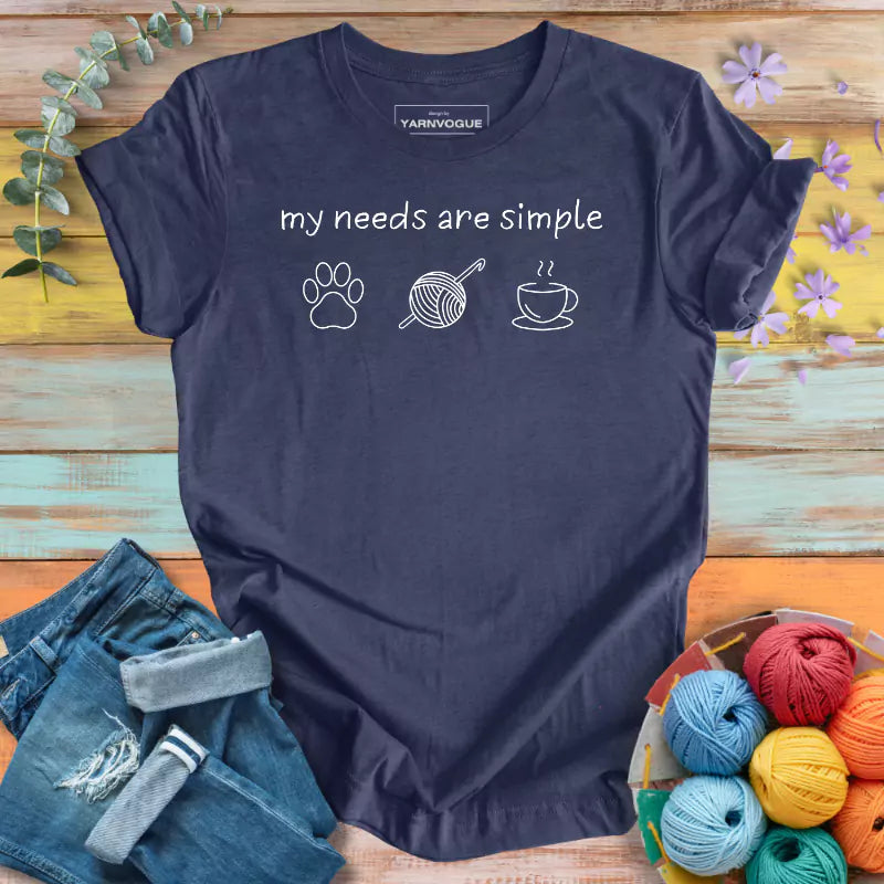 My Needs Are Simple T-shirt