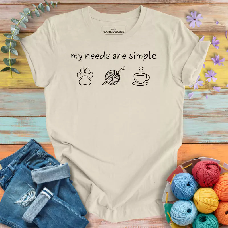 My Needs Are Simple T-shirt