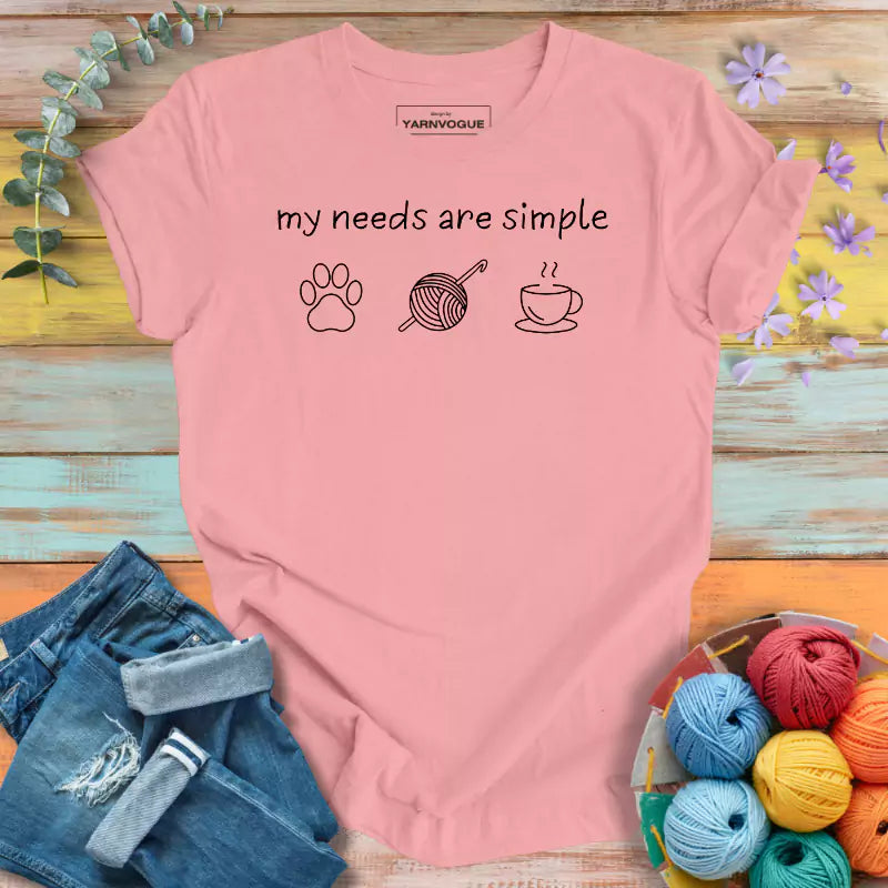 My Needs Are Simple T-shirt