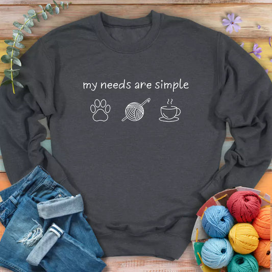 My Needs Are Simple Sweatshirt