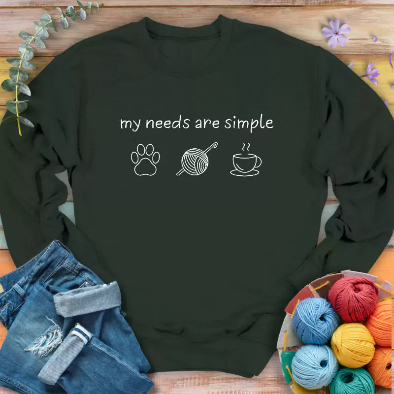 My Needs Are Simple Sweatshirt