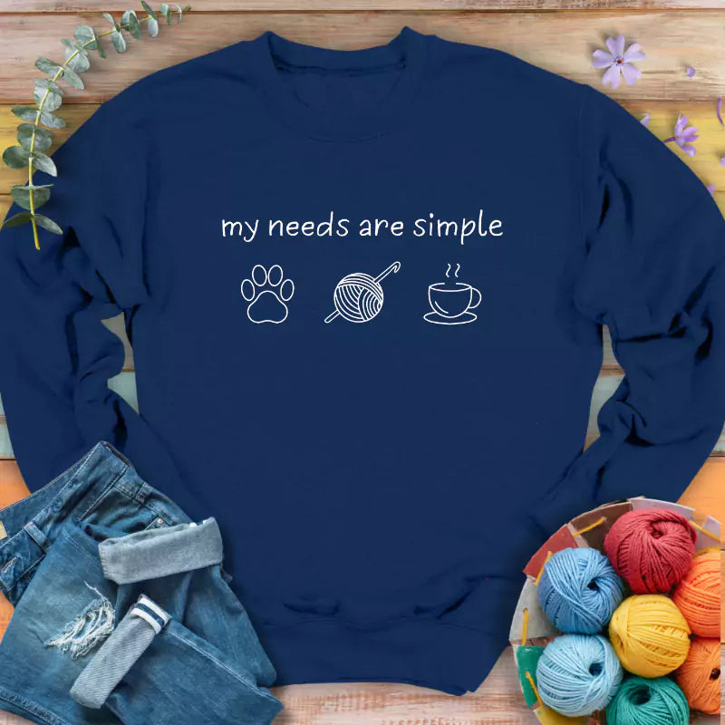 My Needs Are Simple Sweatshirt