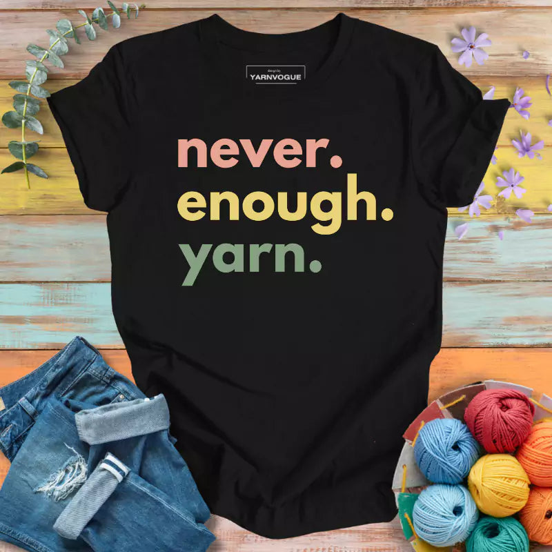 Never Enough Yarn T-shirt