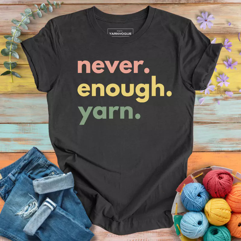 Never Enough Yarn T-shirt