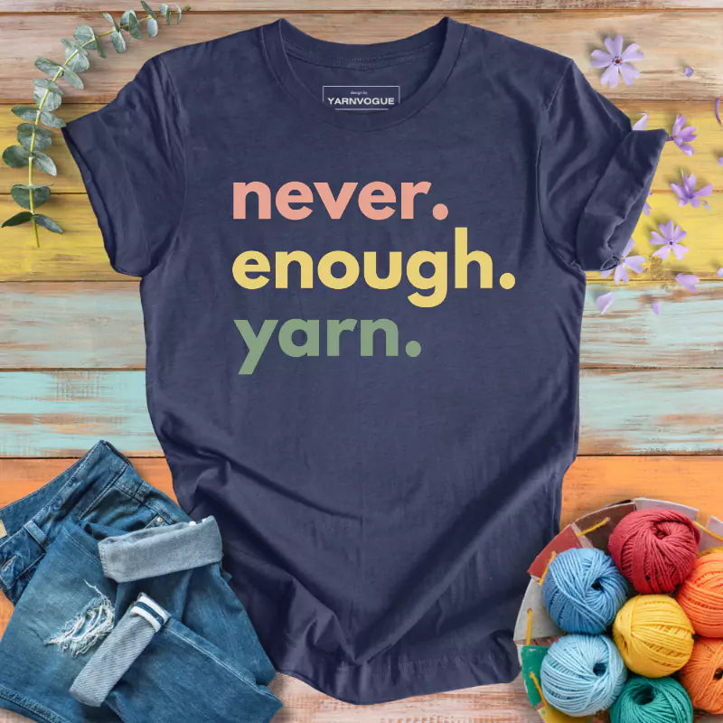 Never Enough Yarn T-shirt