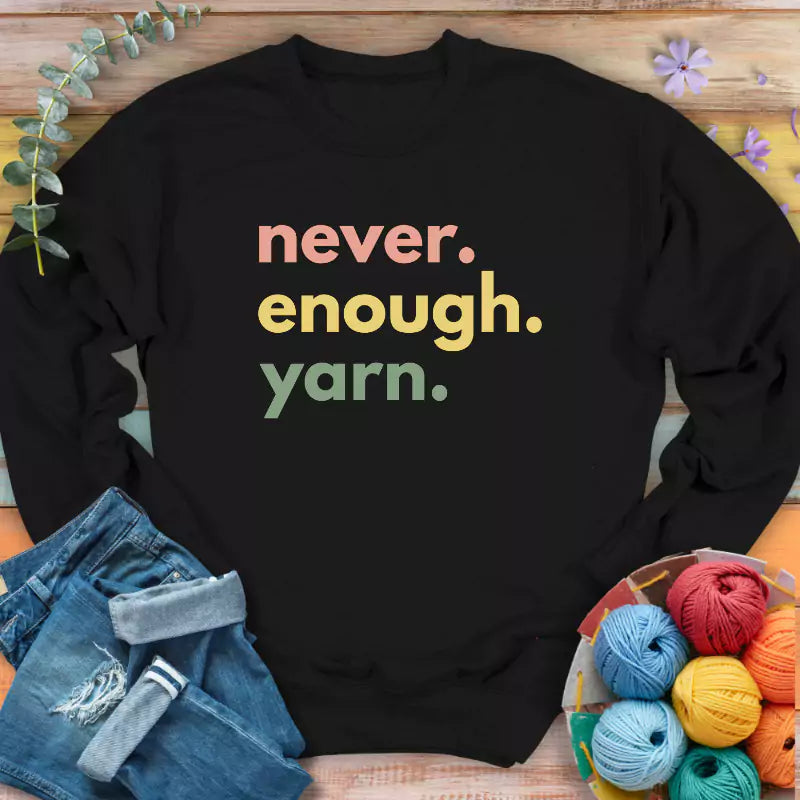 Never Enough Yarn Sweatshirt