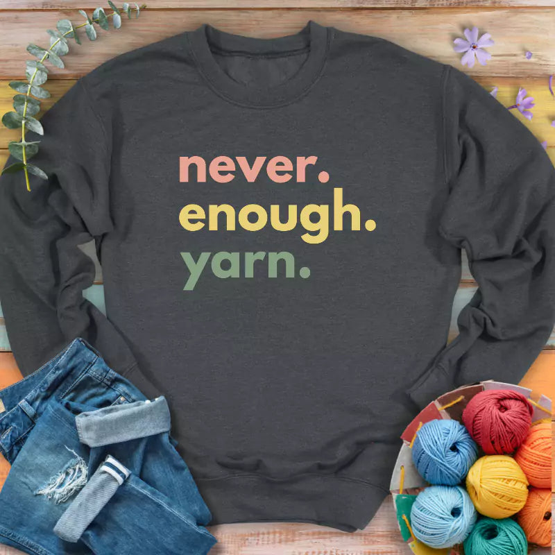 Never Enough Yarn Sweatshirt