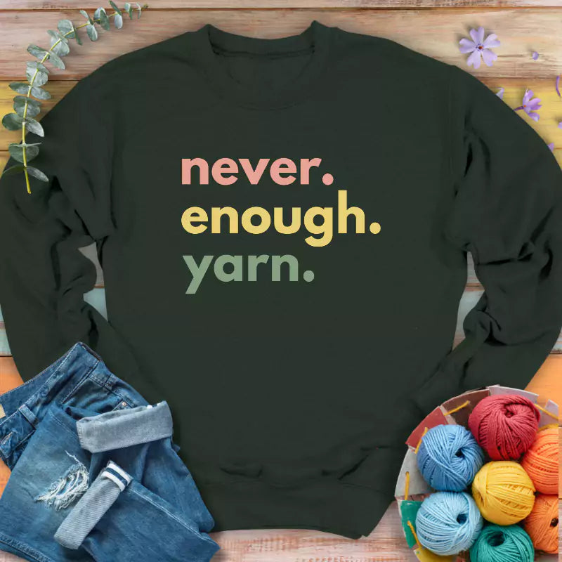 Never Enough Yarn Sweatshirt