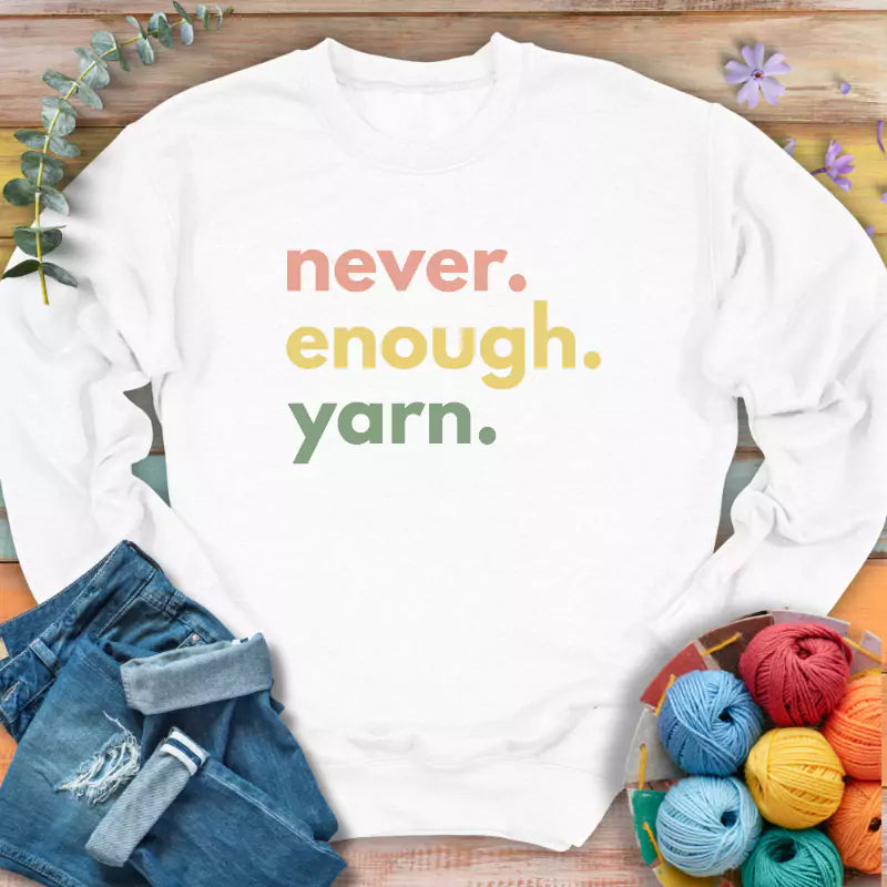 Never Enough Yarn Sweatshirt