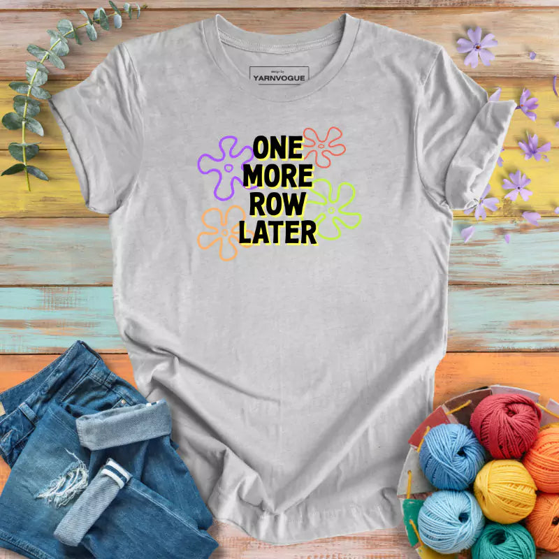 One More Row Later T-shirt