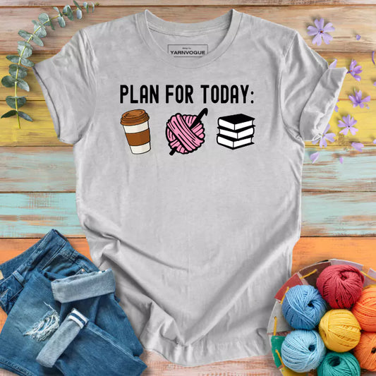 Plan For Today T-shirt